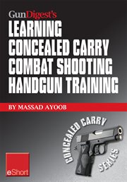 Gun digest's learning combat shooting concealed carry handgun training eshort : learning defensive shooting & how to shoot under pressure may be the cover image