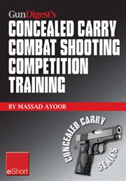 Gun digest's combat shooting competition training concealed carry eshort. Improve your combat shooting ability with pistol shooting competitions & advanced pistol training cover image