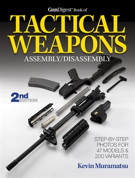 Cover image for The Gun Digest Book of Tactical Weapons Assembly/Disassembly
