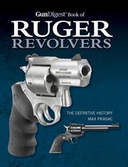 Gun Digest Book of Ruger Revolvers : the Definitive History cover image
