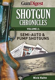Shotgun chronicles volume ii - semi-auto & pump shotguns. Essays on all things shotgun cover image