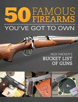 Cover image for 50 Famous Firearms You've Got to Own