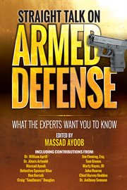 Straight talk on armed defense : what the experts want you to know cover image