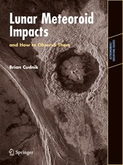 Lunar meteoroid impacts and how to observe them : Astronomers' Observing Guides cover image