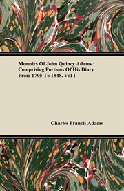 Memoirs of John Quincy Adams: comprising portions of his diary from 1795 to 1848 cover image