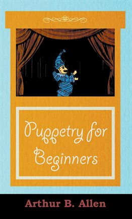Link to Puppetry For Beginners by Arthur Allen