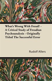 What's wrong with Freud?: a critical study of Freudian psychoanalysis cover image