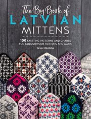 The Big Book of Latvian Mittens : 100 Knitting Patterns for Colourful Latvian Mittens cover image