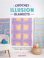 Crochet Illusion Blankets : 15 Patterns for Optical Illusion Crochet Blankets, Afghans and Throws cover image
