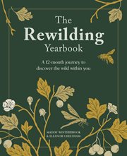 The Rewilding Yearbook : A 12-month Journey To Discover The Wild Within You cover image