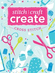 Stitch, craft, create. Cross stitch cover image
