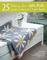 25 ways to sew jelly rolls, layer cakes & charm packs cover image