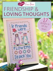 I love cross stitch friendship & loving thoughts : 17 designs to lift the heart cover image