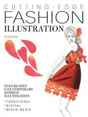 Cutting edge fashion illustration : step-by-step contemporary fashion illustration--traditional, digital and mixed media cover image