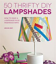 50 thrifty diy lampshades : how to make a lampshade in 50 ingenious ways cover image