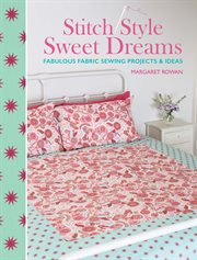 Stitch style sweet dreams : fabulous fabric sewing projects and ideas cover image