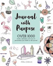 Journal with purpose : over 1000 motifs, alphabets and icons to personalize your bullet or dot journal cover image
