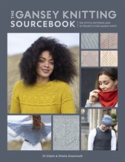 The gansey knitting sourcebook. 150 stitch patterns and 10 projects for gansey knits cover image