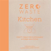 Zero waste: kitchen. Crafty ideas for sustainable kitchen solutions cover image