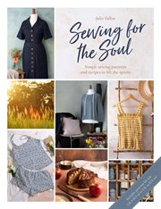 Sewing for the soul : simple sewing patterns and recipes to lift the spirits cover image