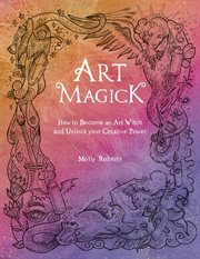 Art magick : how to become an art witch and unlock your creative power cover image