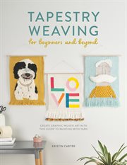 Tapestry weaving for beginners and beyond : create graphic woven art with this guide to painting with yarn cover image