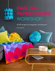 English paper piecing workshop : 18 EPP projects for beginners and beyond cover image