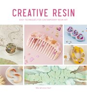 Creative resin : easy techniques for contemporary resin art cover image