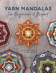 Yarn mandalas for beginners & beyond : woven wall hangings for mindful making cover image