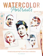 Watercolor portraits : 15 step-by-step paintings for iconic faces in watercolors cover image
