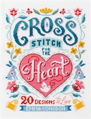 Cross stitch for the heart : 20 designs to love cover image
