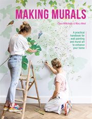 Making murals : a practical handbook for wall painting and mural art to enhance your home cover image