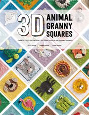 3D animal granny squares : over 30 creature crochet patterns for pop-up granny squares cover image