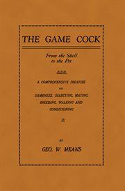 The game cock: from the shell to the pit cover image