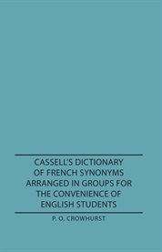 Cassell's Dictionary of French Synonyms Arranged in Groups for the Convenience of English Students cover image