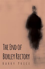 The end of Borley rectory: 'the most haunted house in England' cover image