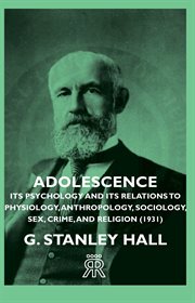 Adolescence: its psychology and its relations to physiology, anthropology, sociology, sex, crime, religion and education. Volume 1 cover image