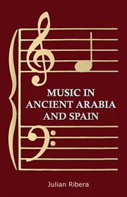 Music in ancient Arabia and Spain;: being La música de las Cantigas cover image