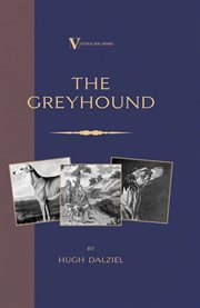 The greyhound: breeding, coursing, racing, etc cover image