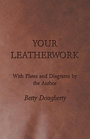 Your leatherwork - leather craft and design cover image