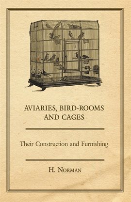 Cover image for Aviaries, Bird-Rooms and Cages