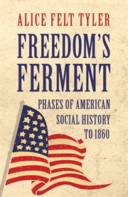 Freedom's ferment: phases of American social history to 1860 cover image