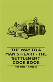 Way to a Man's Heart - The Settlement Cook Book cover image