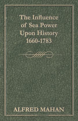 Cover image for The Influence of Sea Power Upon History 1660-1783