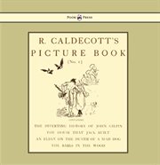 R. caldecott's picture book - no. 1. Containing the Diverting History of John Gilpin, the House That Jack Built, an Elegy on the Dі cover image