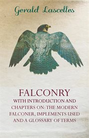 Falconry : With Introduction and Chapters on the Modern Falconer, Implements Used and a Glossary of Terms cover image