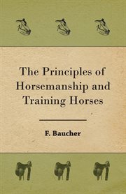 The principles of horsemanship and training horses : (methode d'equitation basee sur de noveaux principes) cover image