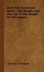 Daily life in ancient Rome: the people and the city at the height of the empire cover image