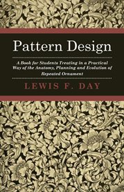 Pattern Design - a Book for Students Treating in a Practical Way of the Anatomy : Planning & Evolution of Repeated Ornament cover image
