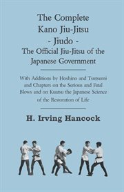 Complete Kano Jiu-Jitsu - Jiudo - The Official Jiu-Jitsu of the Japanese Government - With Additions by Hoshino and Tsutsumi and Chapters on the S cover image